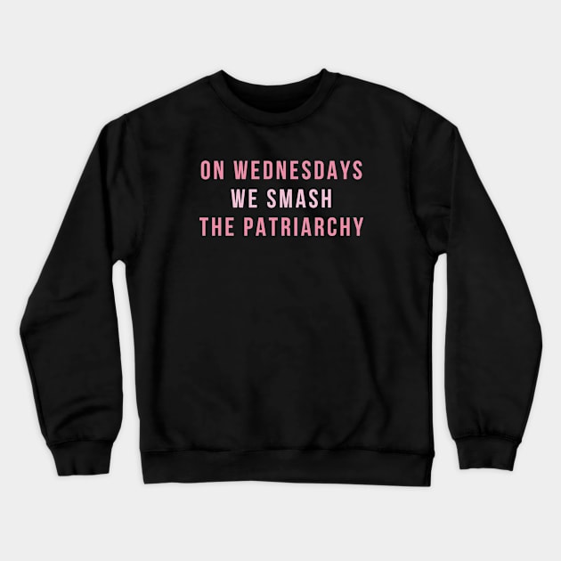 On Wednesdays We Smash The Patriarchy Crewneck Sweatshirt by charlesturners